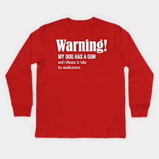 Warning! my dog has a gun Kids Long Sleeve T-Shirt